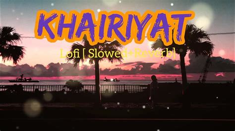 Khairiyat Khairiyat Slowed And Reverb Khairiyat Lofi Mix Arijit