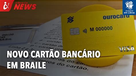 Novo cartão bancário em braile Libras YouTube