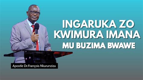 Ingaruka Zo Kwimura Imana Mu Buzima Bwawe Apostle Dr Fran Ois