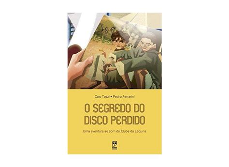 O Segredo Do Disco Perdido - O Segredo do Disco Perdido: Uma Aventura ao Som do Clube da Esquina ...