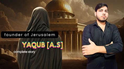 hazrat yaqub alaihis salaam ek pyaar bhari kahani youtube