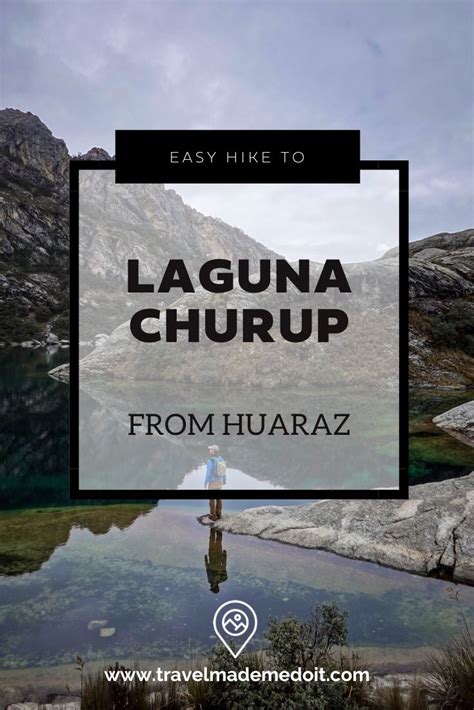 Laguna Churup A Must Do Hike In Huaraz