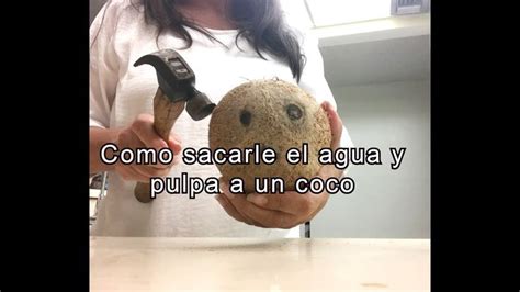 Como Abrir Un Coco Sacarle Agua Y Pulpa En Minutos