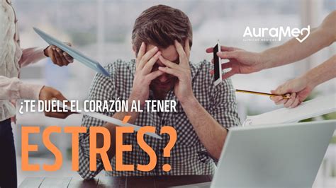 ¿tienes Dolor En El Corazón Por Estrés Auramed