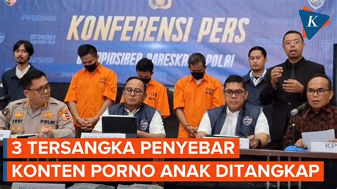 Video FULL Polri Tangkap Tiga Tersangka Penyebar Konten Pornografi Anak