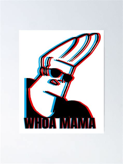 "Johnny Bravo™ Whoa Mama Meme 3d Effect" Poster for Sale by sketchNkustom | Redbubble