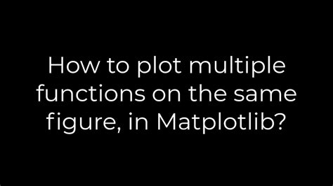 Python How To Plot Multiple Functions On The Same Figure In