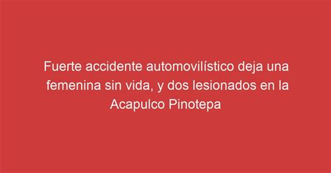 Fuerte accidente automovilístico deja una femenina sin vida y dos