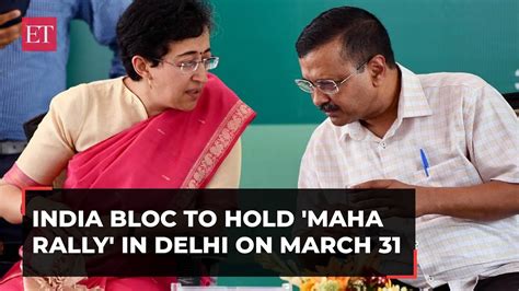 Arvind Kejriwal S Arrest India Bloc To Hold Maha Rally At Delhi S