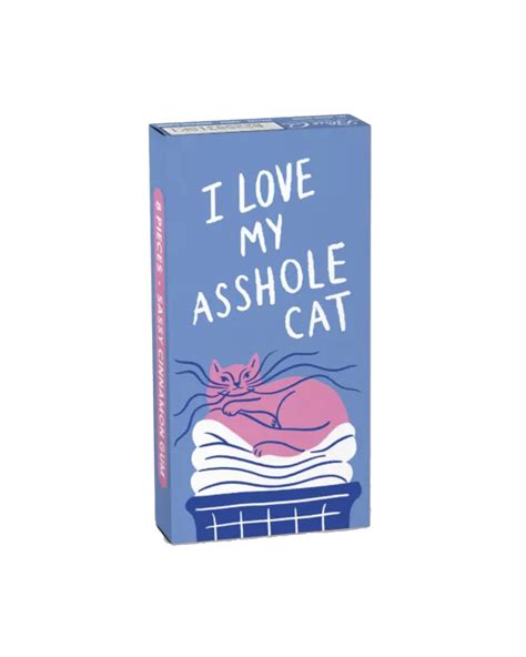 I Love My Asshole Cat Gum Home