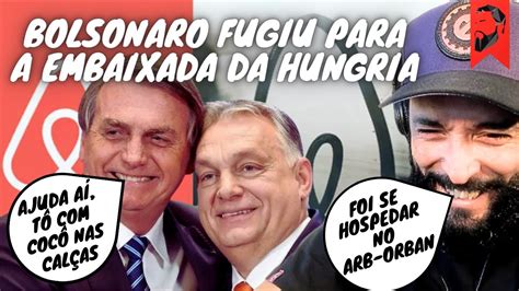 BOLSONARO FUGIU PARA A EMBAIXADA DA HUNGRIA YouTube