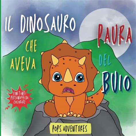 Il Dinosauro Che Aveva Paura Del Buio Favola Illustrata In Rima Di Un