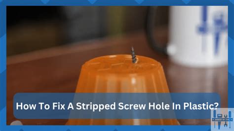 How To Fix A Stripped Screw Hole In Plastic Hookedontool