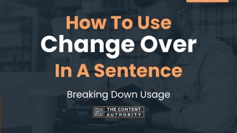 How To Use Change Over In A Sentence Breaking Down Usage