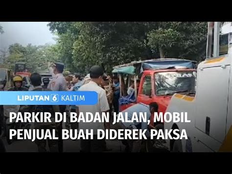 Parkir Di Badan Jalan Mobil Penjual Buah Diderek Paksa Liputan 6