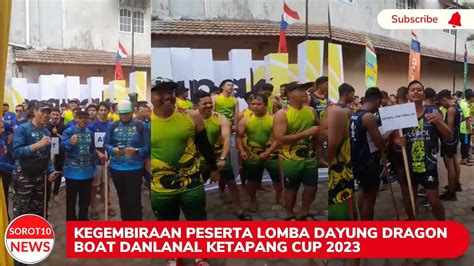 Kegembiraan Peserta Lomba Dayung Dragon Boat Danlanal Ketapang Cup