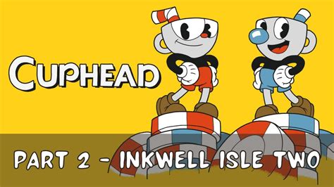 Cuphead Inkwell Isle Two No Damage Gameplay Walkthrough Part 2 YouTube