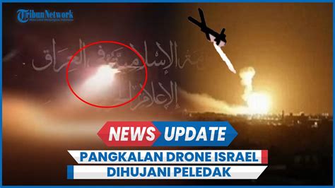 Detik Detik Pangkalan Drone Israel Dihujani Peledak Perlawanan Irak