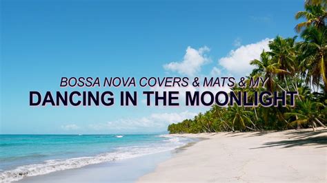 Toploader Dancing In The Moonlight Bossa Nova Cover Bossa Nova