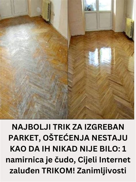 Najbolji Trik Za Izgreban Parket O Te Enja Nestaju Kao Da Ih Nikad