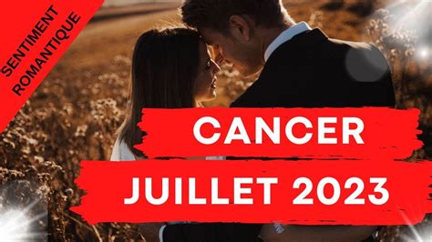 CANCER SENTIMENTAL JUILLET 2023 SENTIMENT ROMANTIQUE YouTube