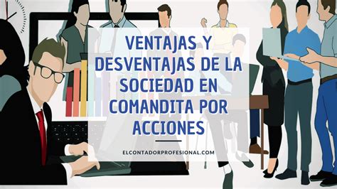 Sociedad En Comandita Por Acciones Ventajas Y Desventajas Contador