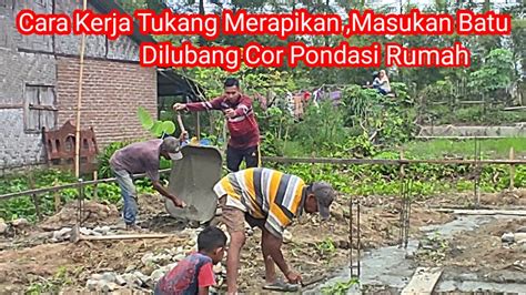 Cara Kerja Tukang Merapikan Masukan Batu Di Lubang Pararet Cor Pondasi