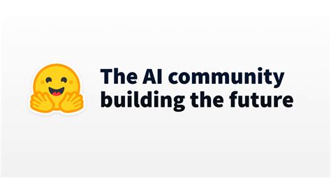 Hugging Face The AI Community Building The Future