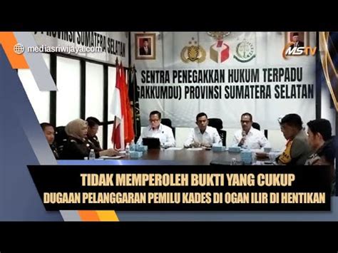 TAK CUKUP BUKTI DUGAAN PELANGGARAN PEMILU KADES DI OGAN ILIR DI