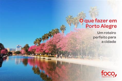 O Que Fazer Em Porto Alegre Um Roteiro Perfeito Para A Cidade Blog