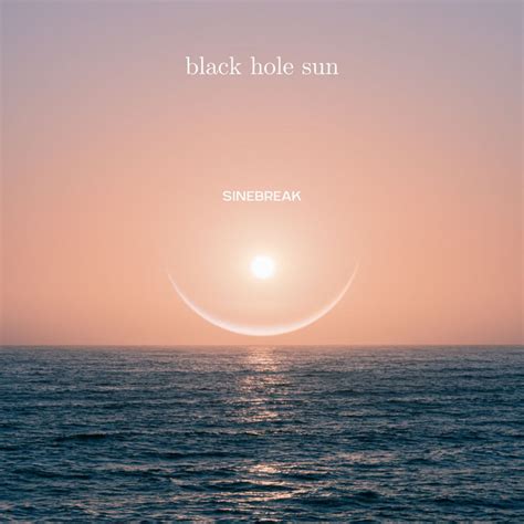 Black Hole Sun Song And Lyrics By Sinebreak Spotify