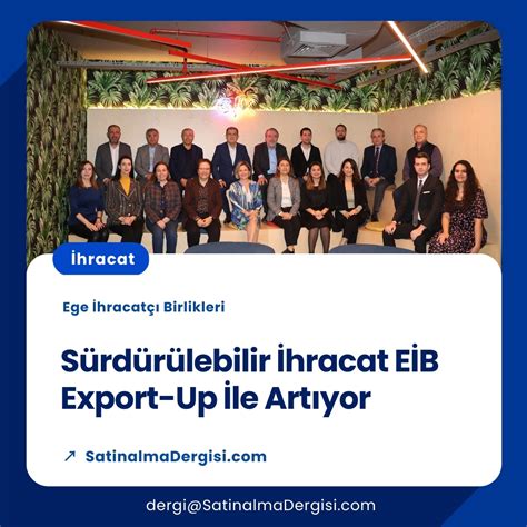 Sürdürülebilir İhracat EİB Export Up İle Artıyor Satınalma Dergisi