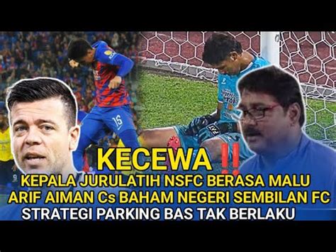 Kecewa Jurulatih Negeri Sembilan Fc Malu Usai Kalah Dari Jdt Strategi