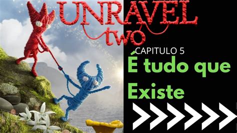 Unravel Two Parte 5 É tudo que existe Capit 5 desse eletrizante