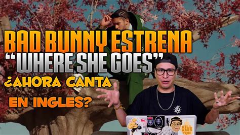 Bad Bunny Estrena Su Nuevo Sencillo Where She Goes La Butifarra