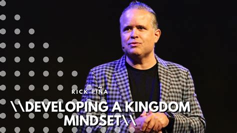 Developing A Kingdom Mindset Rick Pina Youtube