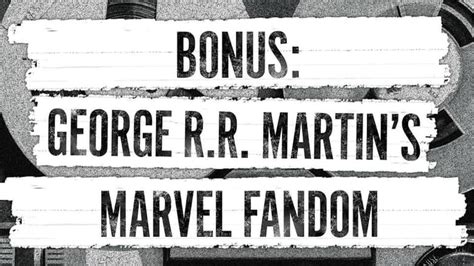 George R.R. Martin’s Marvel Fandom | Marvel