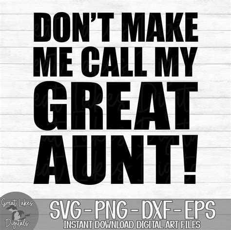 Dont Make Me Call My Great Aunt Instant Digital Download Svg Png Dxf