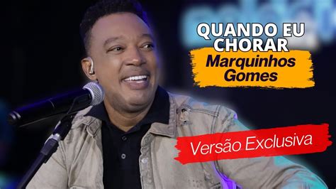 Marquinhos Gomes QUANDO EU CHORAR Ao Vivo YouTube