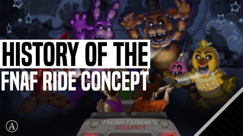 The History Of The Fnaf Ride Concept 2019 Youtube