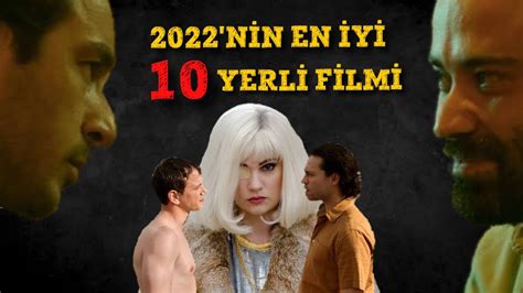 2022 NİN EN İYİ 10 YERLİ FİLMİ YouTube