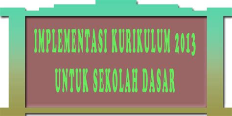 Implementasi Kurikulum 2013 Untuk Sekolah Dasar