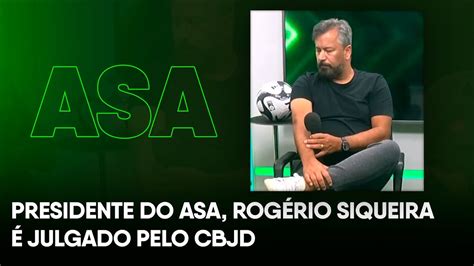 Presidente do ASA Rogério Siqueira é julgado pelo CBJD YouTube