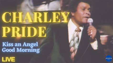 Charley Pride Kiss An Angel Good Morning YouTube