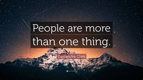 Cassandra Clare Quote People Are More Than One Thing”