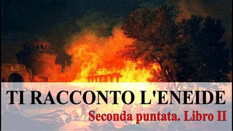 TI RACCONTO L ENEIDE Seconda Puntata Libro II YouTube