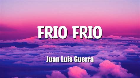 Juan Luis Guerra Frio Frio Letras Lyrics Youtube