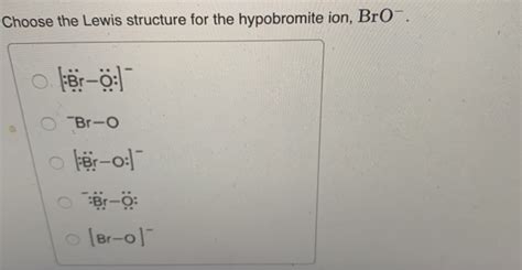 Solved Choose The Lewis Structure For The Hypobromite Ion