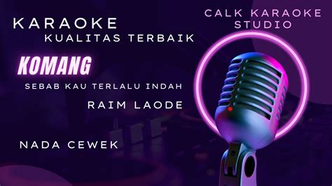 Komang Sebab Kau Terlalu Indah Nada Cewek Karaoke Raim Laode YouTube