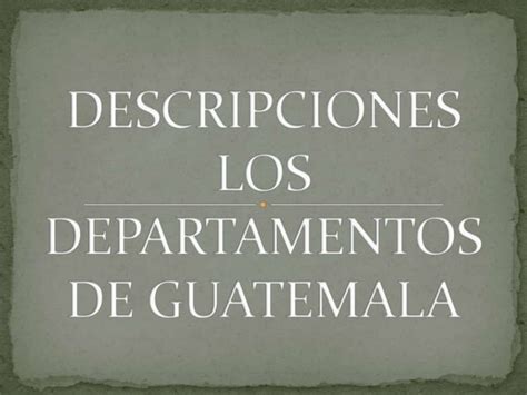 DEPARTAMENTOS DE GUATEMALA PPT